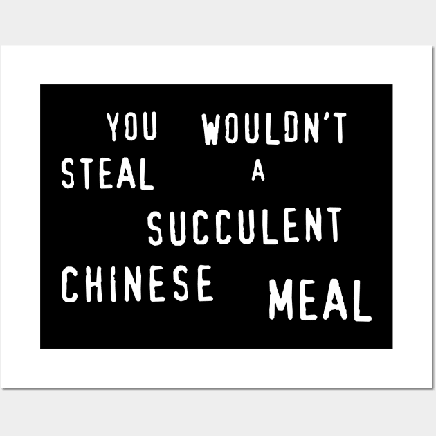 You Wouldn't Steal A Succulent Chinese Meal Wall Art by Four Finger Discount